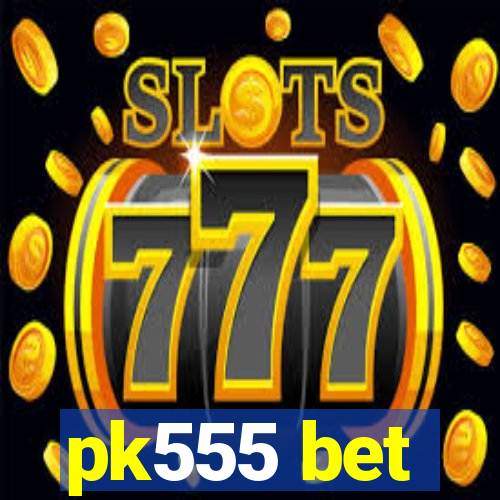 pk555 bet